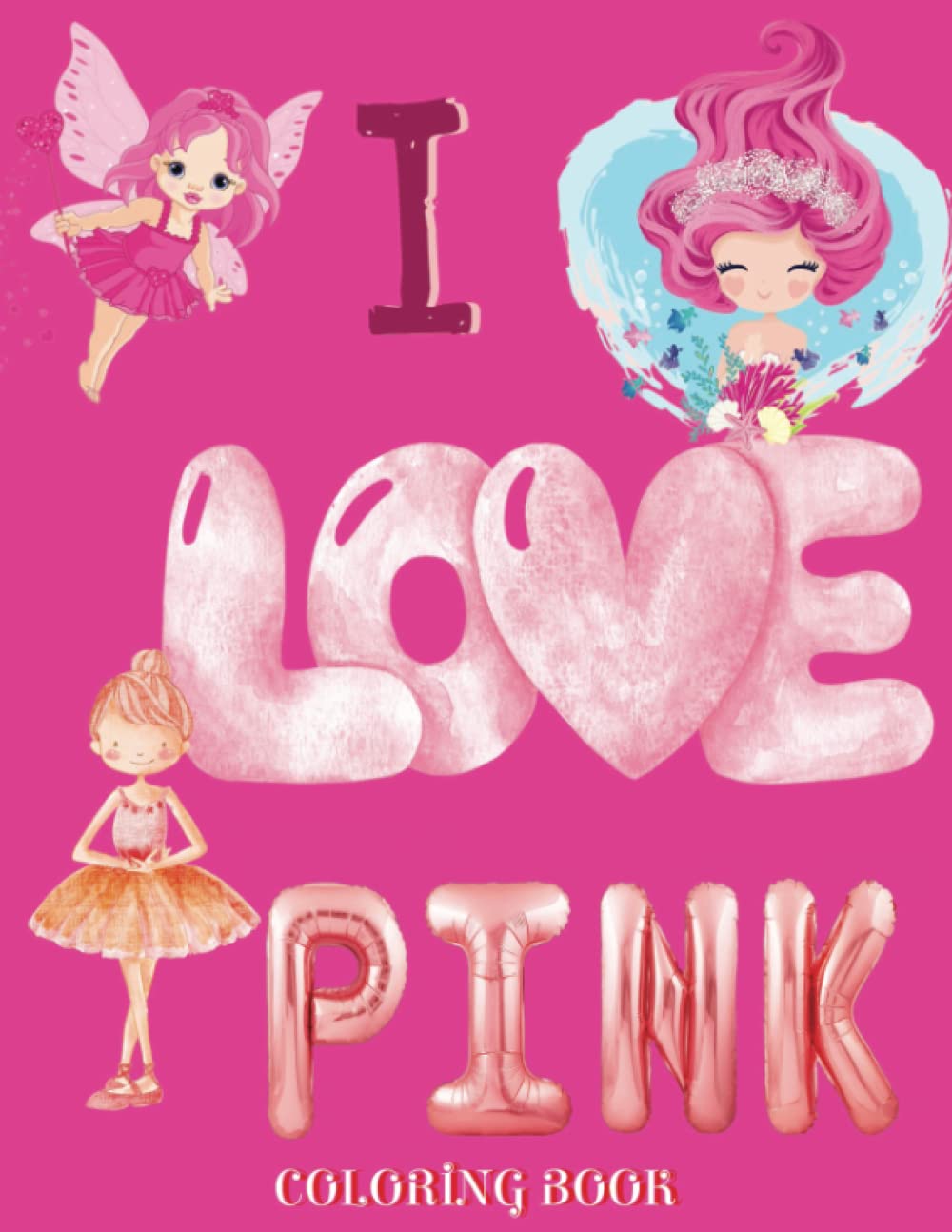 I Love Pink: Coloring Book for those who love All Things Pink!!