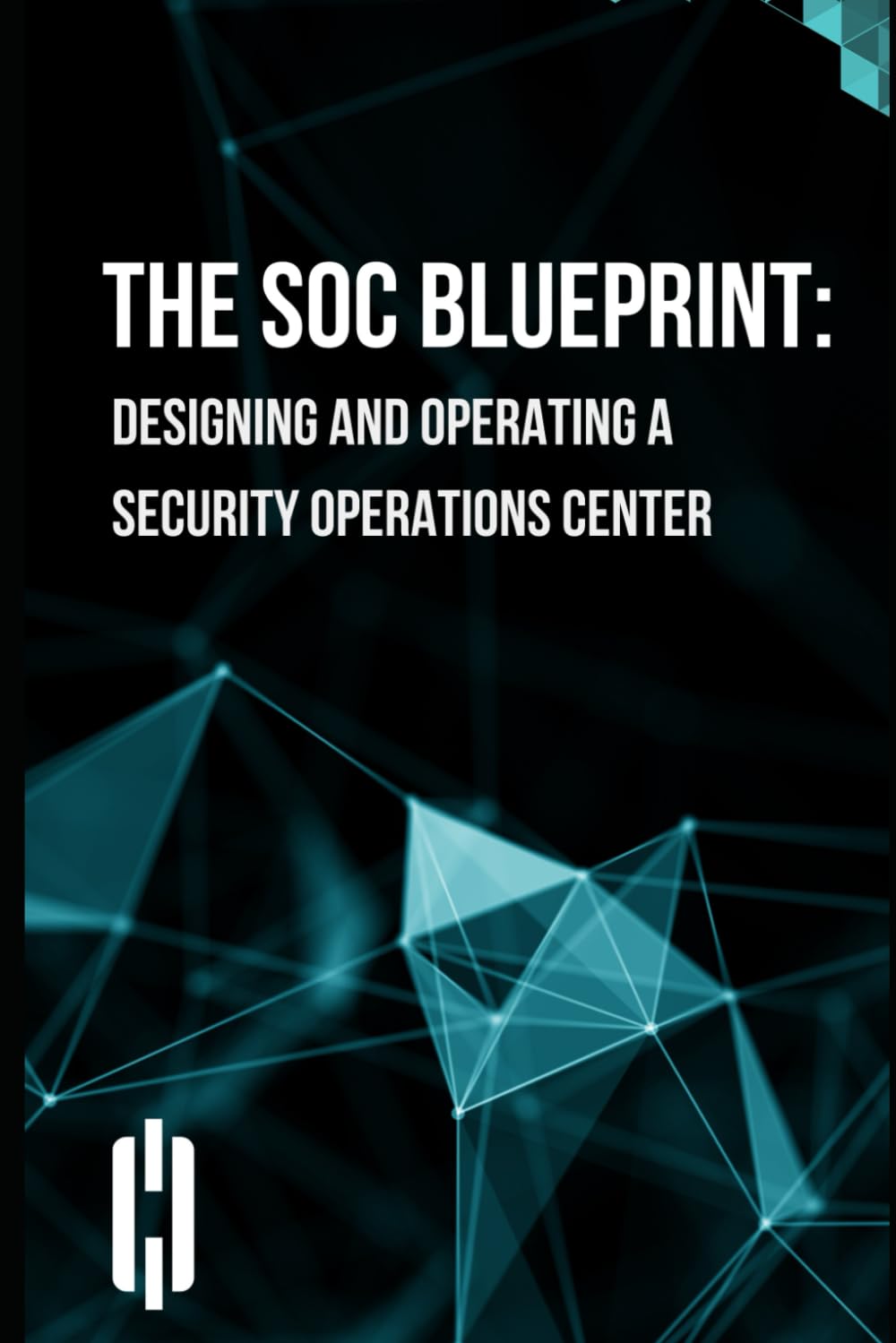 The SOC Blueprint: Designing and Operating a Security Operations Center