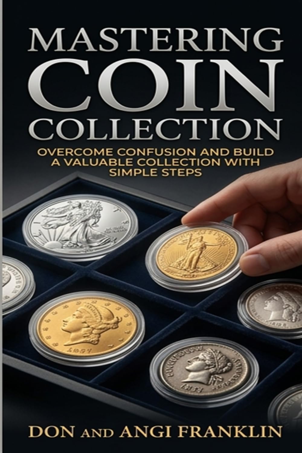Mastering Coin Collecting: Overcome Confusion and Build a Valuable Collection with Simple Steps
