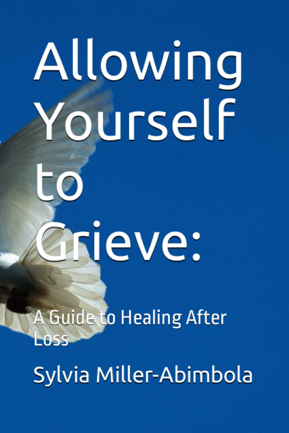 Allowing Yourself to Grieve:: A Guide to Healing After Loss