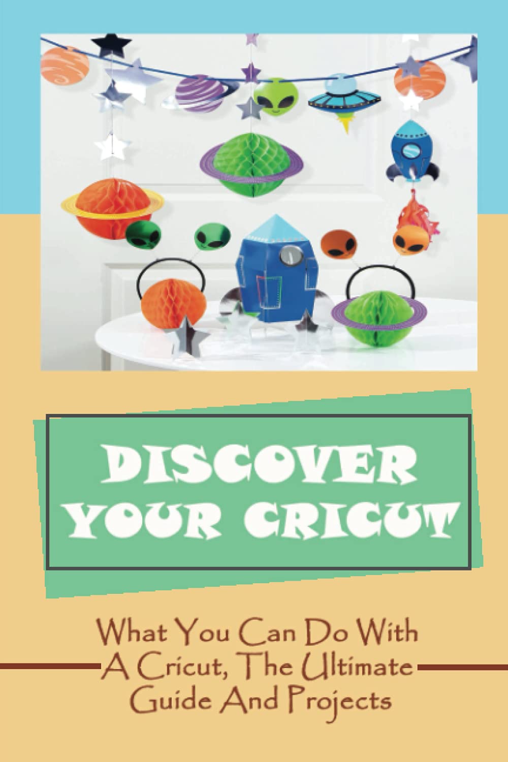 Buy Discover Your Cricut What You Can Do With A Cricut, The Ultimate