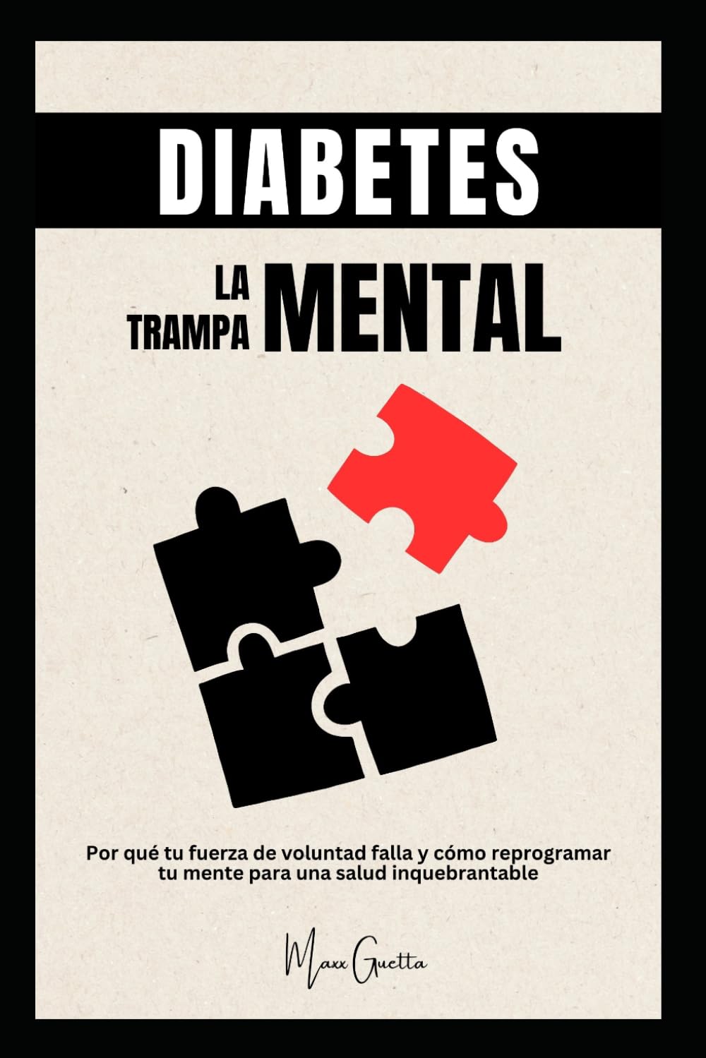 Diabetes: La Trampa Mental: Por qué tu fuerza de voluntad falla y cómo reprogramar tu cerebro para una salud inquebrantable.