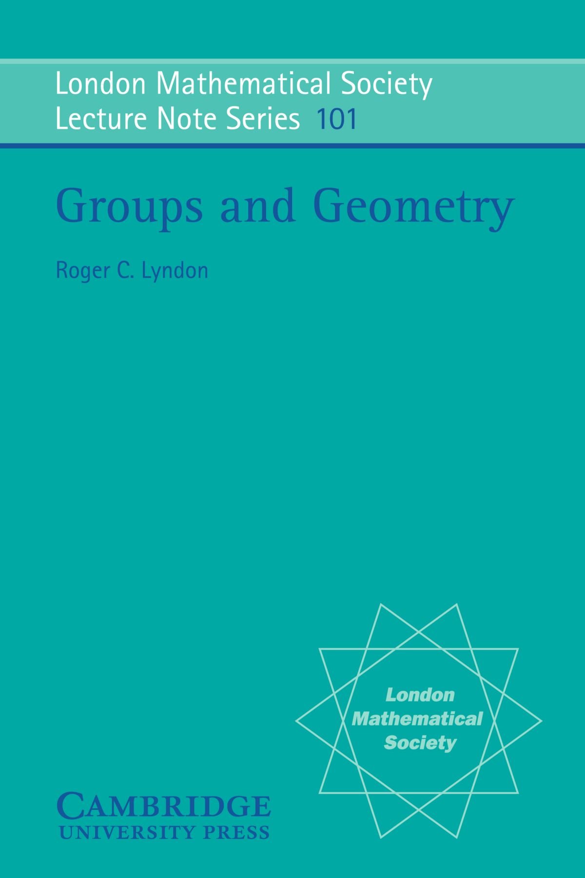 Groups and Geometry: 101 (London Mathematical Society Lecture Note Series, Series Number 101)