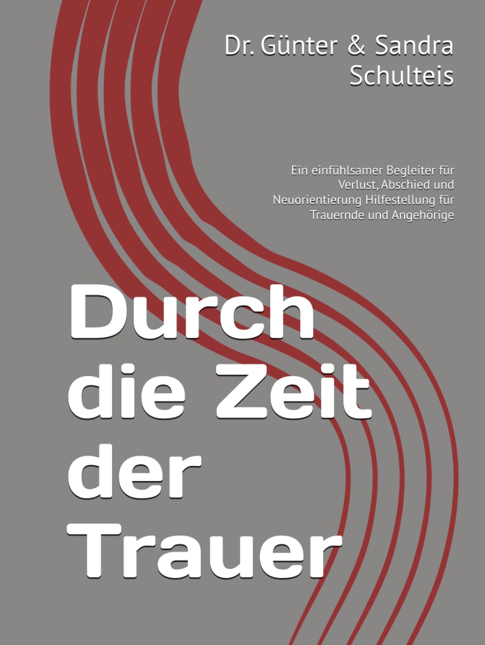 Durch die Zeit der Trauer: Ein einfühlsamer Begleiter für Verlust, Abschied und Neuorientierung Hilfestellung für Trauernde und Angehörige