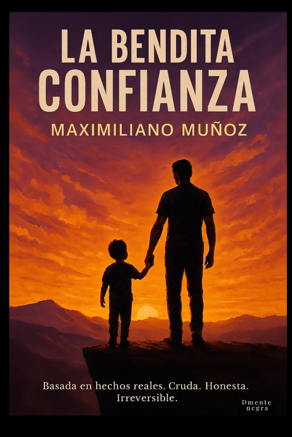 La bendita confianza: Una historia sobre amor, traición y la lucha de un padre por no desaparecer de la vida de su hijo