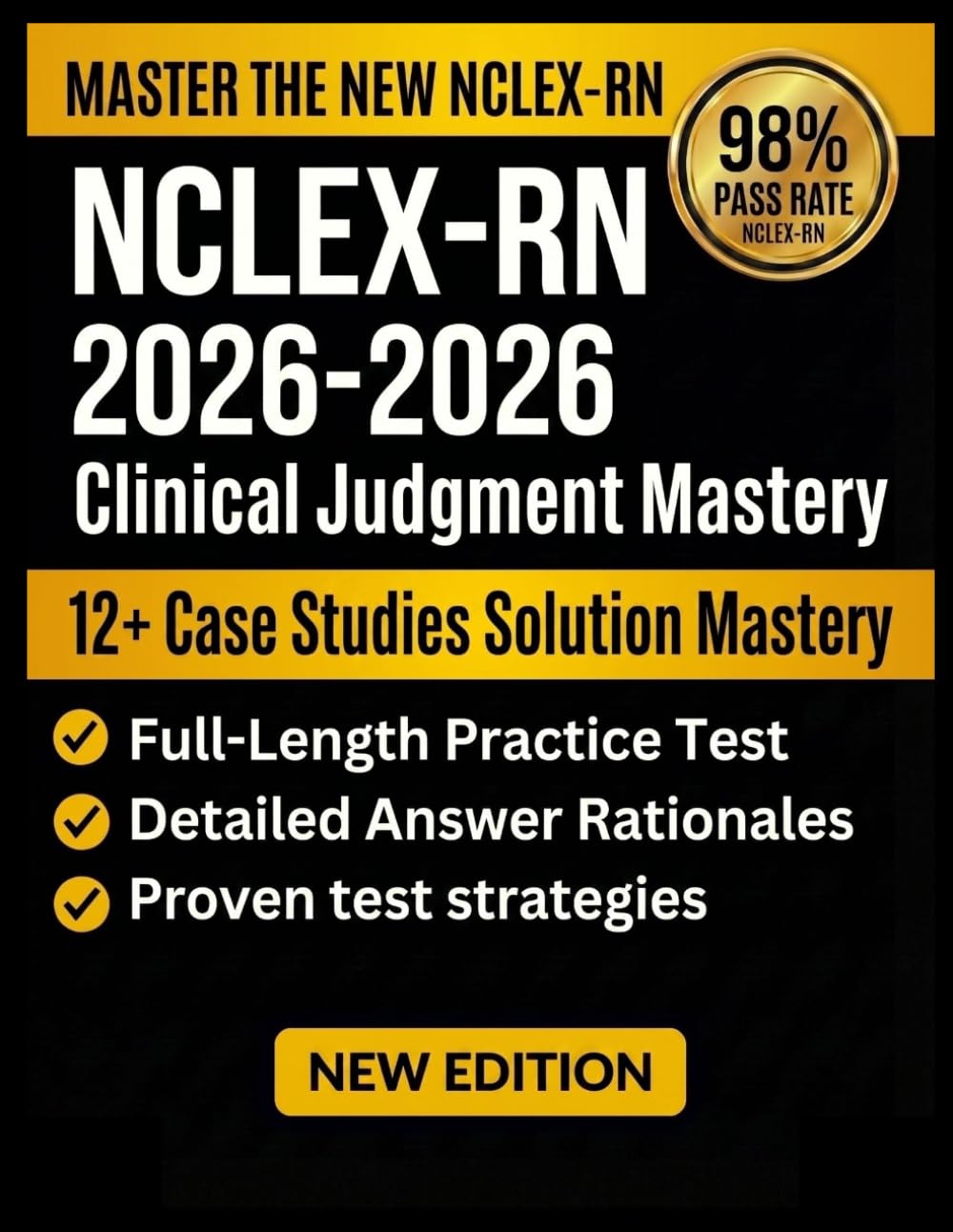 NCLEX-RN 2026-2027 Clinical Judgment Mastery: The 6-Step Framework to Think Like the Exam, Solve NGN Case Studies, and Pass with Confidence