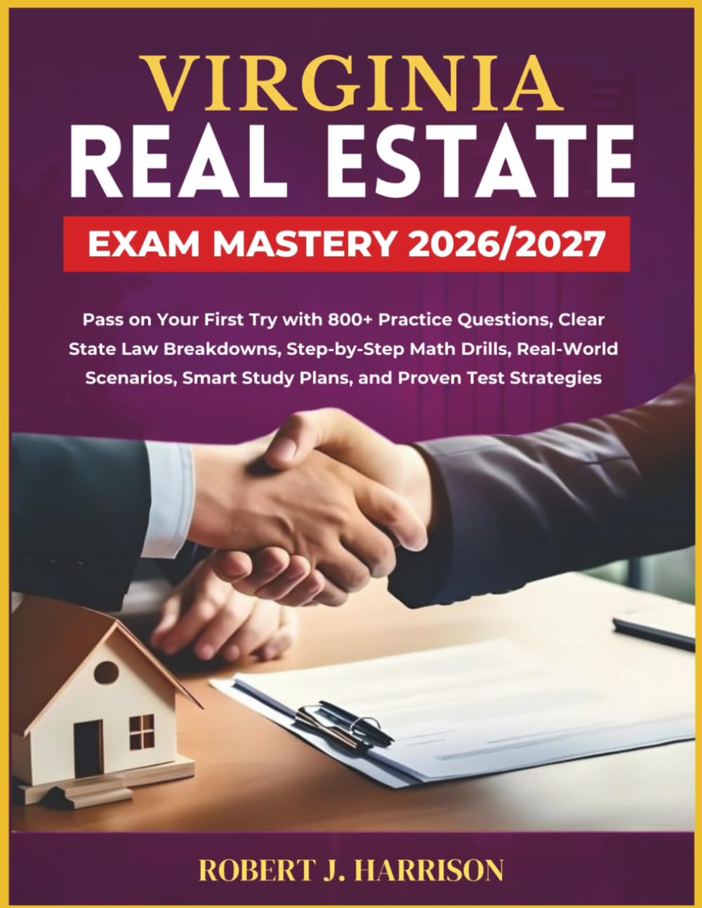 VIRGINIA REAL ESTATE EXAM MASTERY 2026/2027: Pass on Your First Try with 800+ Practice Questions, Clear State Law Breakdowns, Step-by-Step Math ... Smart Study Plans, and Proven Test Strategies
