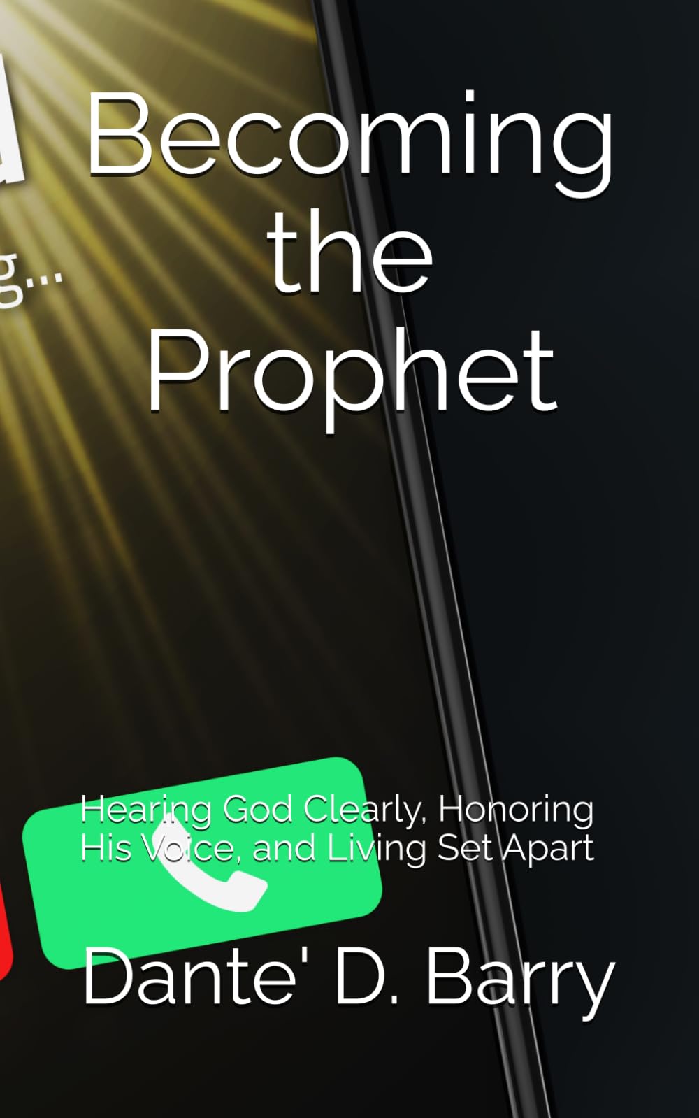 Becoming the Prophet: Hearing God Clearly, Honoring His Voice, and Living Set Apart