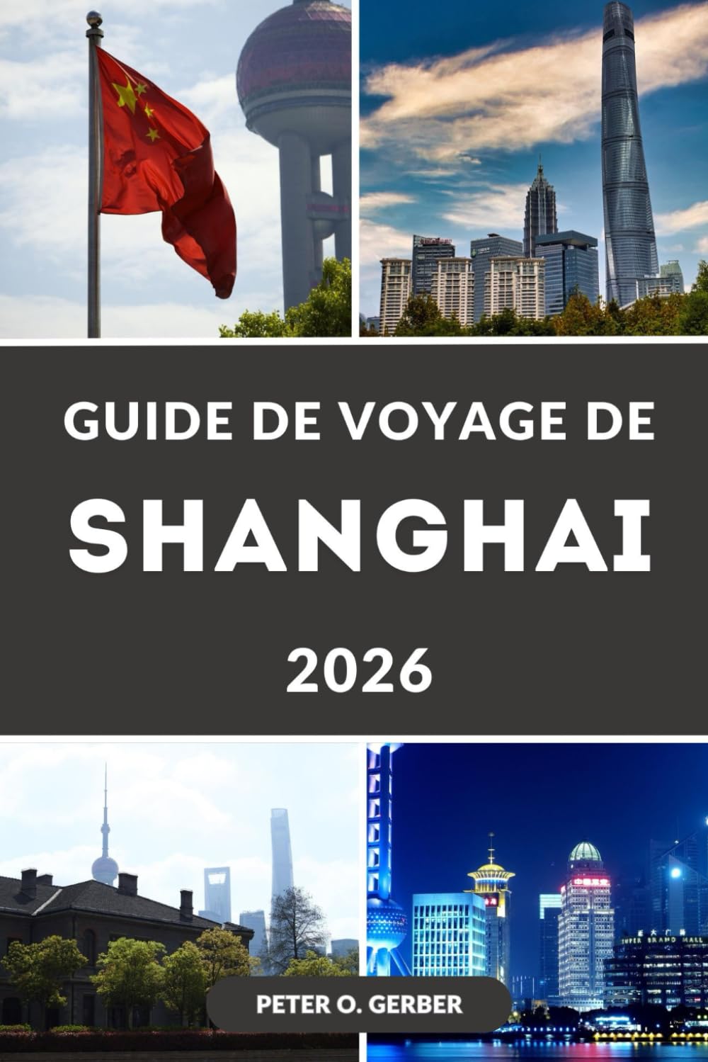 GUIDE DE VOYAGE DE SHANGHAI 2026: Un guide complet de Shanghai, Chine : principales attractions, trésors cachés, gastronomie locale, itinéraires et planification de voyage intelligente