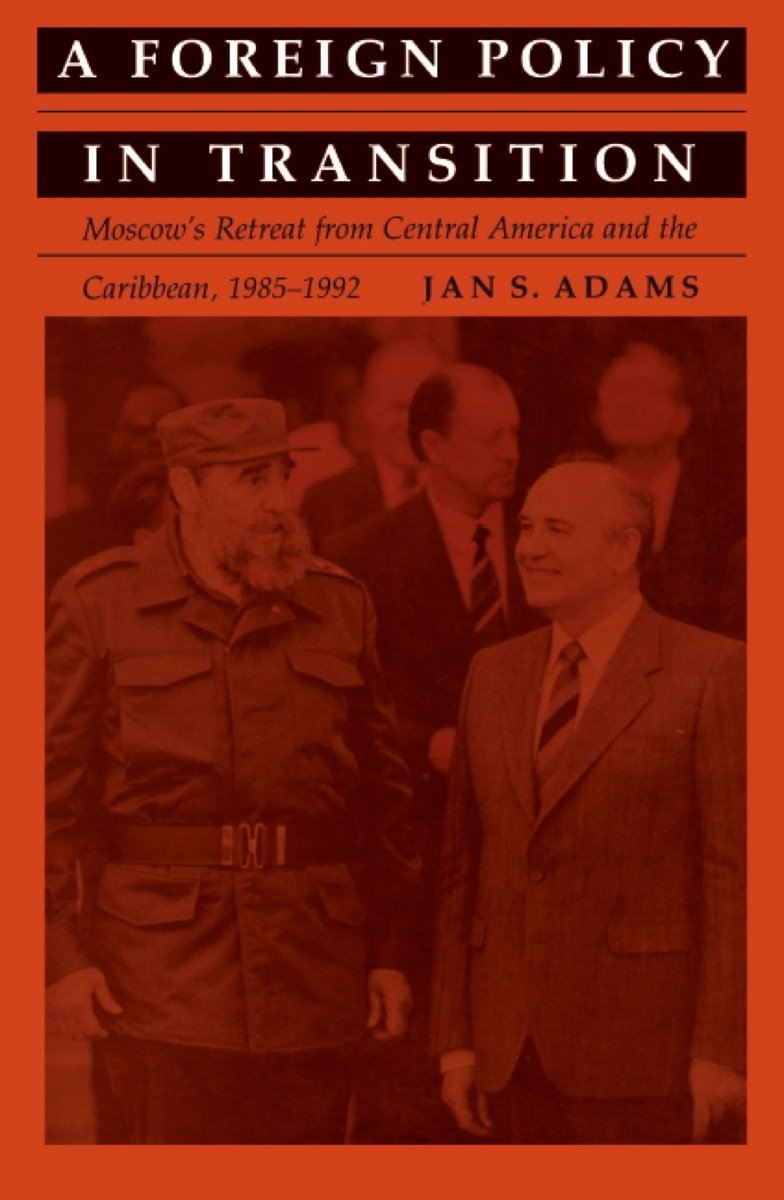 A Foreign Policy in Transition: Moscow's Retreat from Central America and the Carribbean, 1985-1992