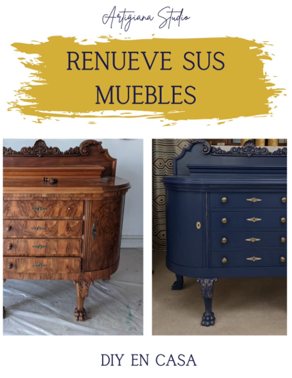 Renueve sus Muebles, DIY en Casa: Guía Paso a Paso de los Conocimientos Esenciales para Pintar Muebles, Técnicas, Herramientas y Consejos, Pasos Fáciles de Seguir, Fotos en Color Incluidas