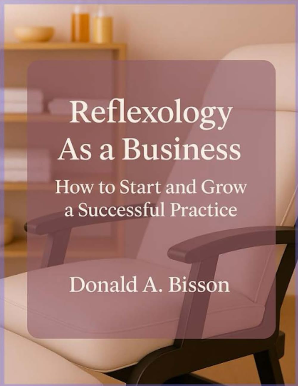 Reflexology As a Business: How to Start and Grow Your Practice