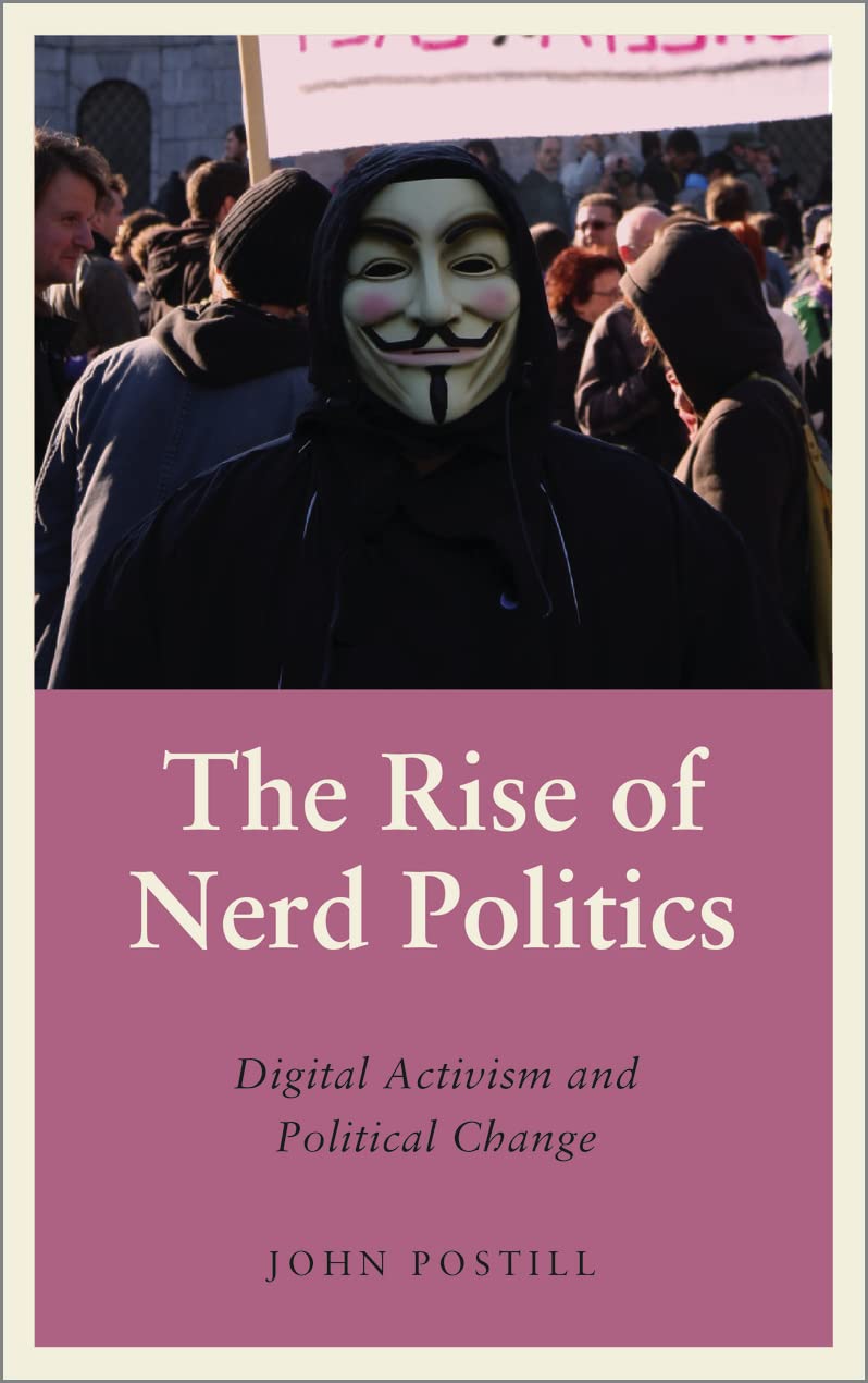 The Rise of Nerd Politics: Digital Activism and Political Change (Anthropology, Culture and Society)