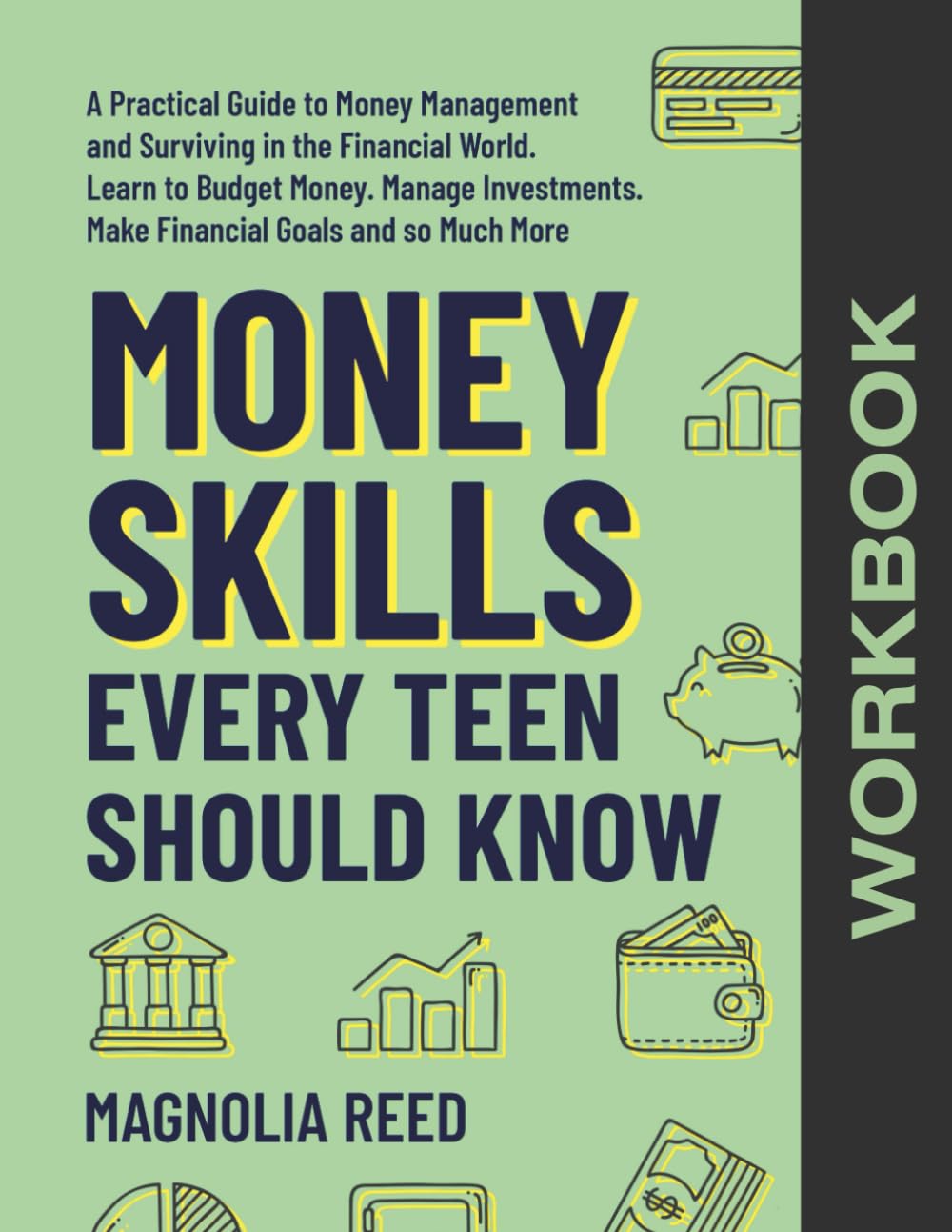 Money Skills Every Teen Should Know Workbook: A Comprehensive Workbook to Money Management and Surviving in the Financial World. Learn to Budget ... and So Much More. (Crucial Skills for Teens)
