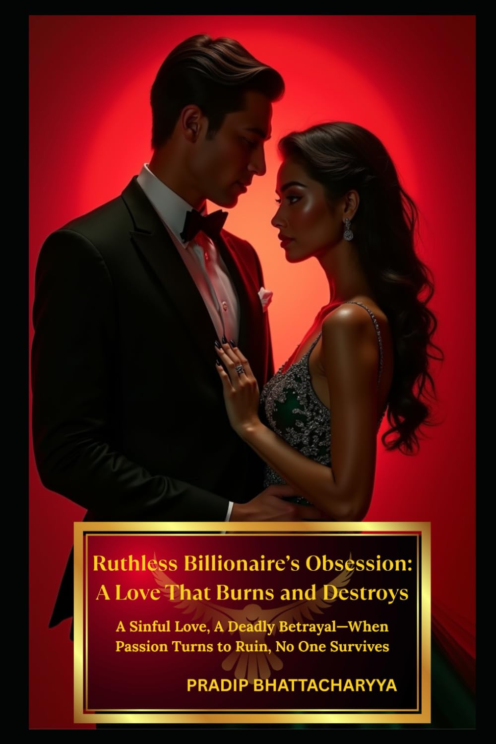 Ruthless Billionaire’s Obsession: A Love That Burns and Destroys: A Sinful Love, A Deadly Betrayal—When Passion Turns to Ruin, No One Survives (Ruthless Obsession: A Billionaire’s Forbidden Love Saga)