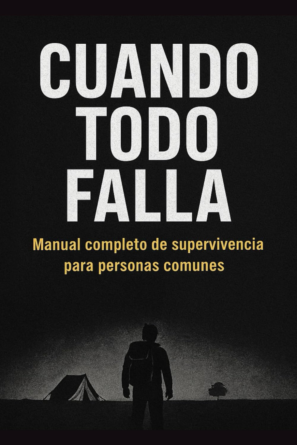 CUANDO TODO FALLA: Manual completo de supervivencia para personas comunes