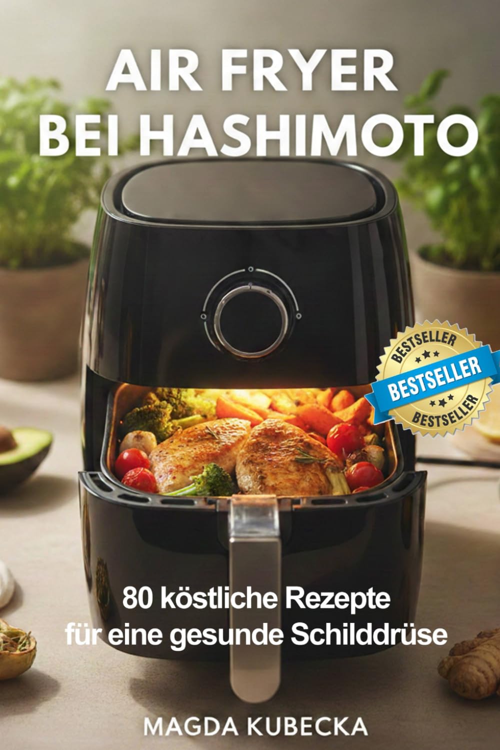 Air Fryer bei Hashimoto: 80 köstliche Rezepte für eine gesunde Schilddrüse