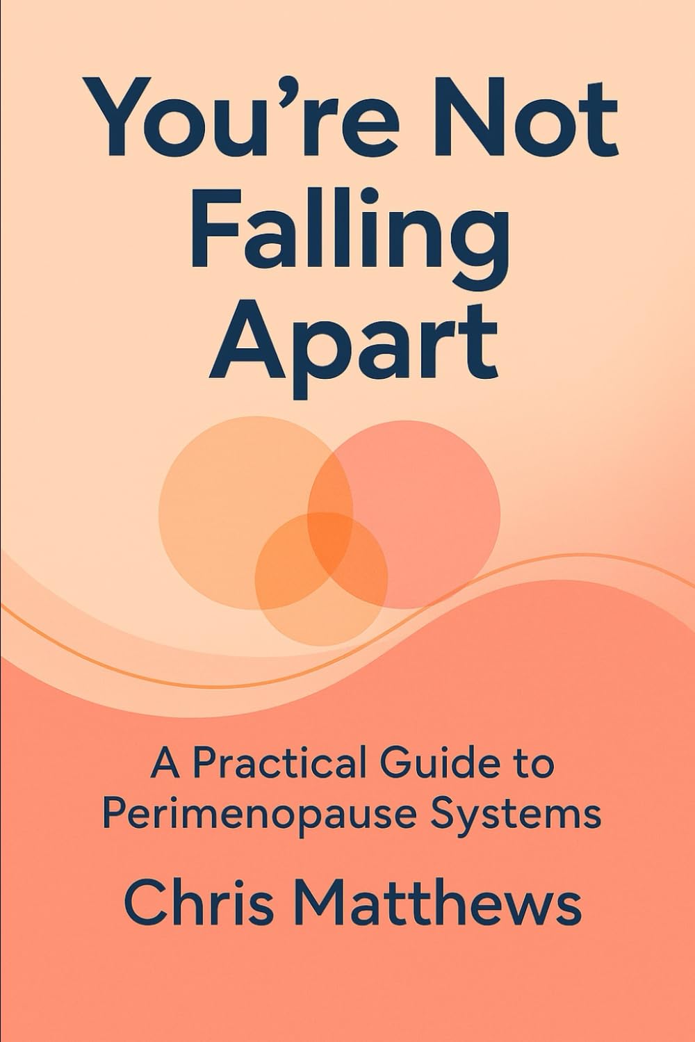 You're Not Falling Apart: A Practical Guide to Perimenopause Systems