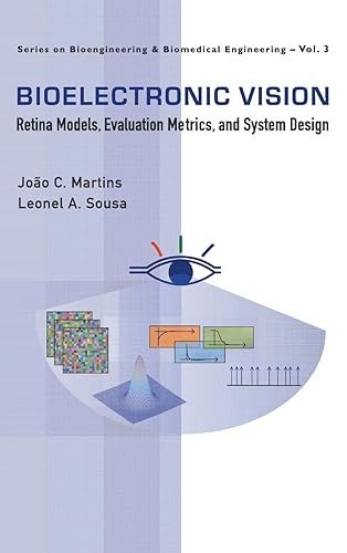 Bioelectronic Vision: Retina Models, Evaluation Metrics And System Design: 3 (Series On Bioengineering And Biomedical Engineering)