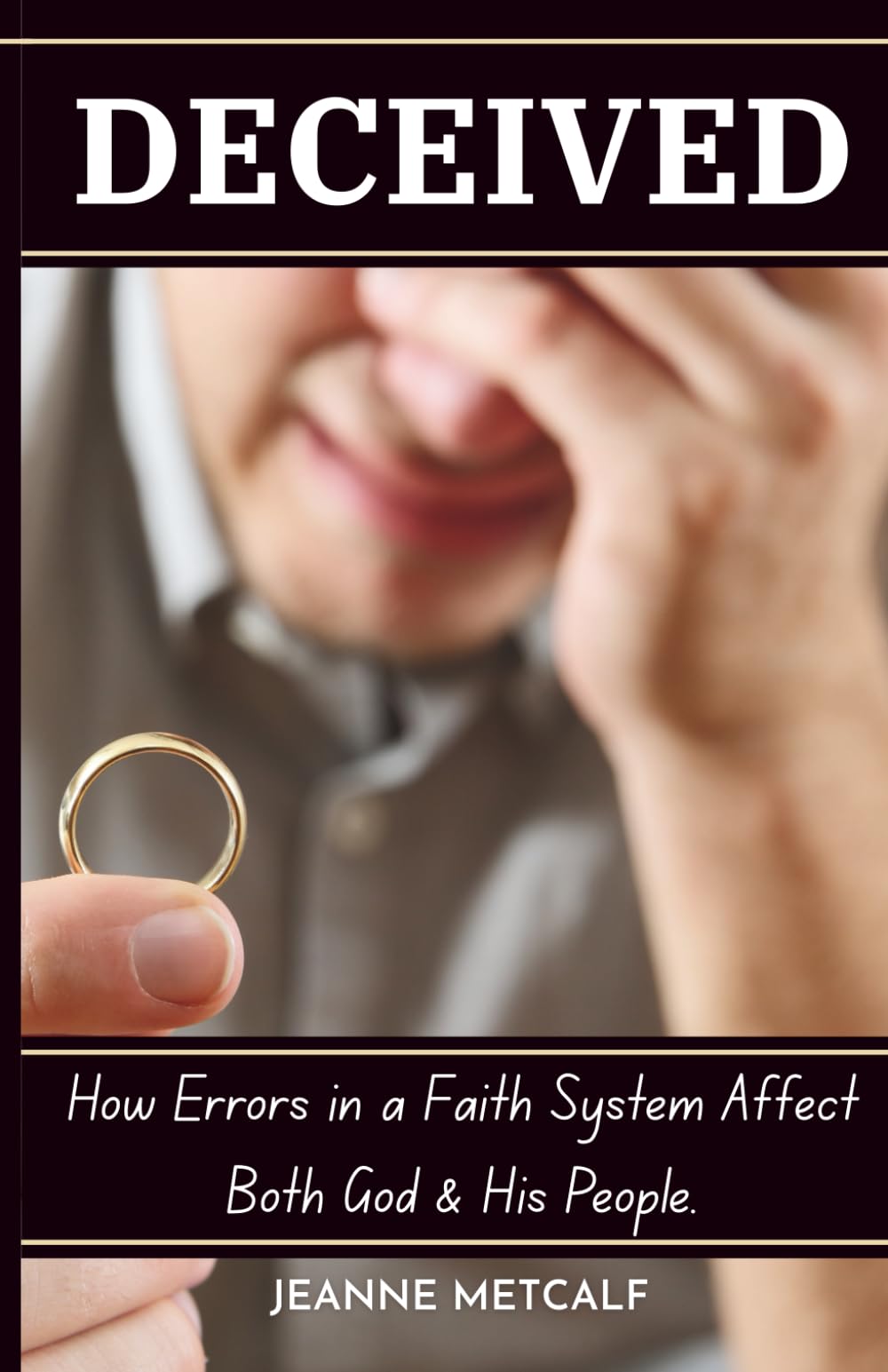 Deceived: How Errors in a Faith System Affect Both God and His People: 1 (A Biblical Study on Deception)