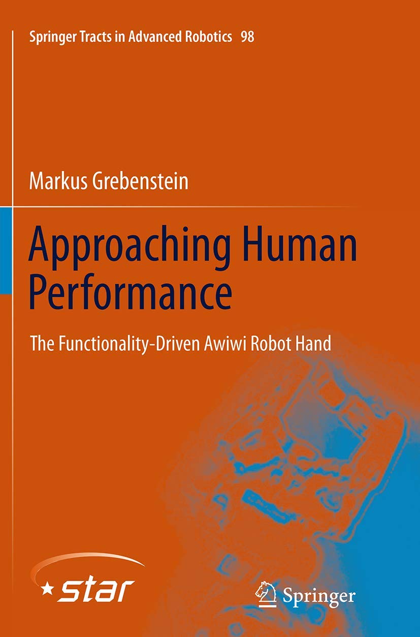 Approaching Human Performance: The Functionality-Driven Awiwi Robot Hand: 98 (Springer Tracts in Advanced Robotics, 98)