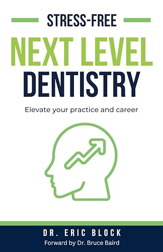 Stress-Free Next Level Dentistry: Elevate Your Practice and Career