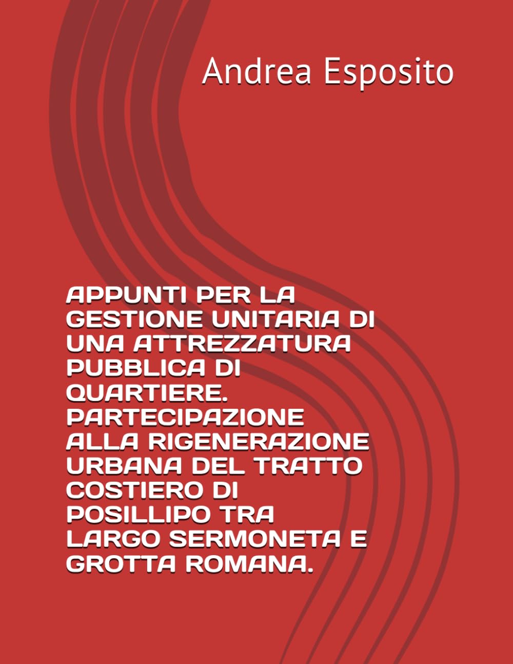 APPUNTI PER LA GESTIONE UNITARIA DI UNA ATTREZZATURA PUBBLICA DI QUARTIERE. PARTECIPAZIONE ALLA RIGENERAZIONE URBANA DEL TRATTO COSTIERO DI POSILLIPO TRA LARGO SERMONETA E GROTTA ROMANA.