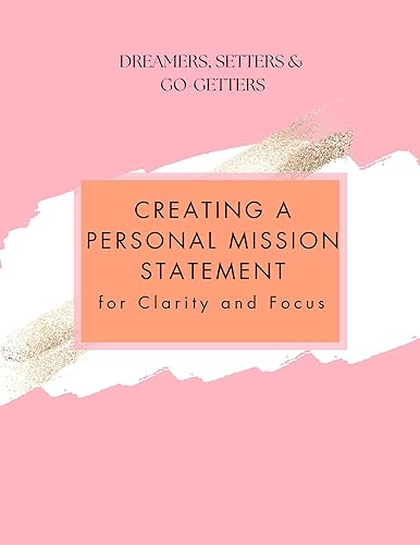 Creating A Personal Mission Statement: For Clarity & Focus (Dreamers,