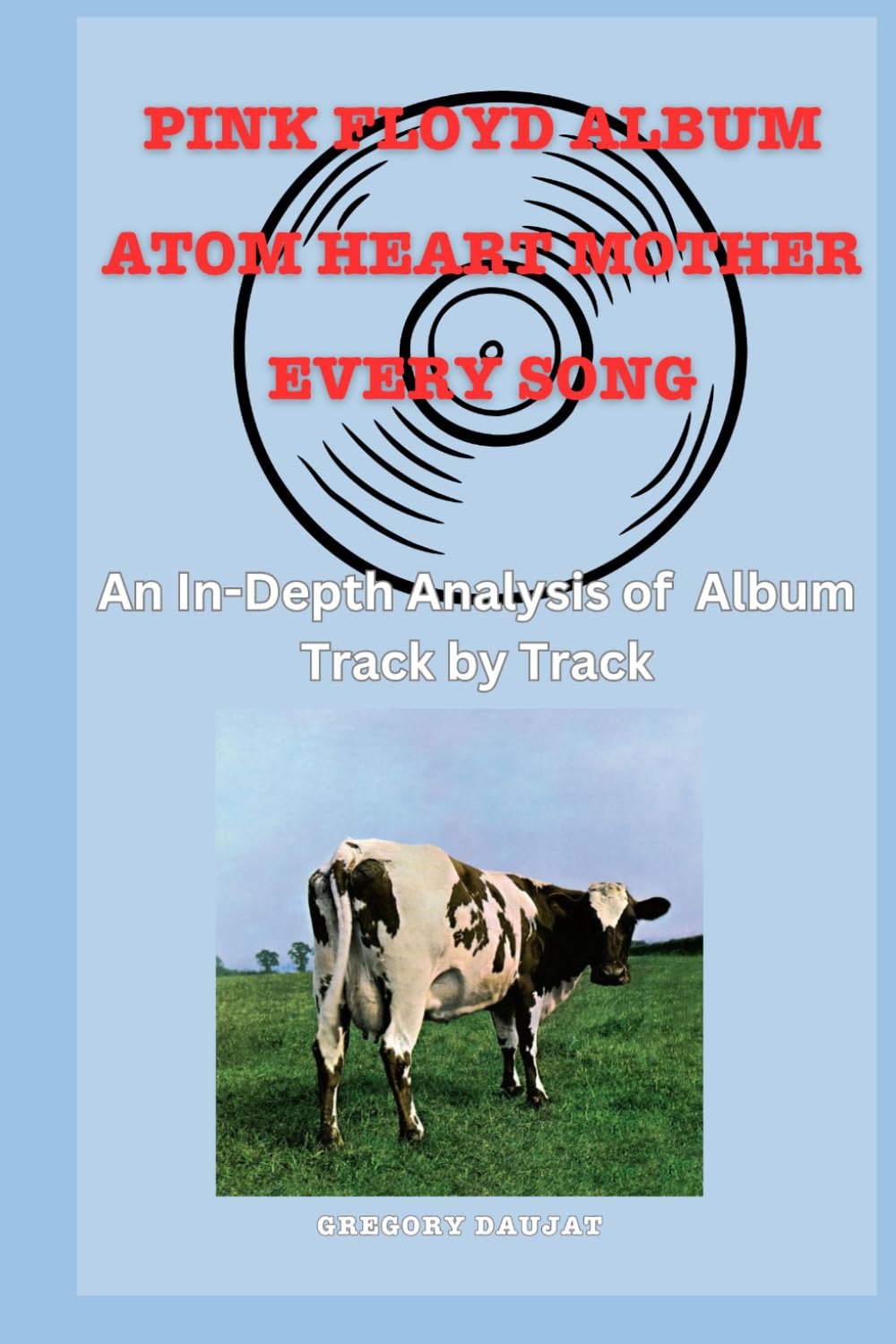 Pink Floyd Atom Heart Mother - Song- An In-Depth Analysis of Pink Floyd's Album Track by Track