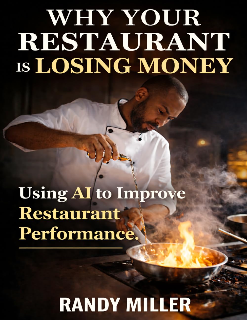 WHY YOUR RESTAURANT IS LOSING MONEY: Using AI to Improve Restaurant Performance (The Profitable Restaurant Series)