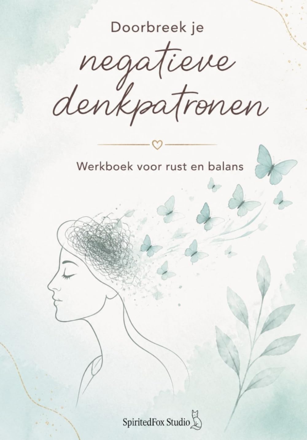 Doorbreek je Negatieve Denkpatronen: Werkboek voor Rust en Balans (Selfcare by SpiritedFoxStudio)
