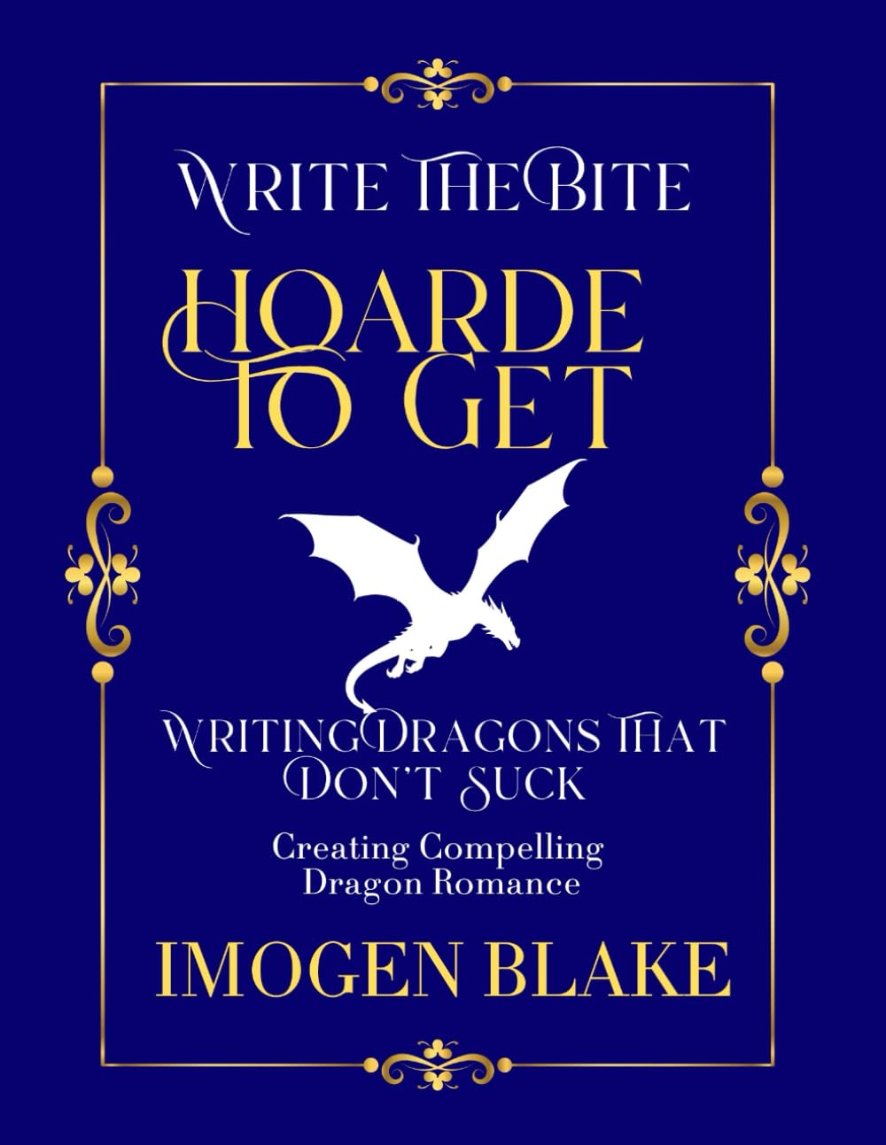 Hoard to Get: Writing Dragons That Don't Suck - Creating Compelling Dragon Shifter Romance (Write the Bite)