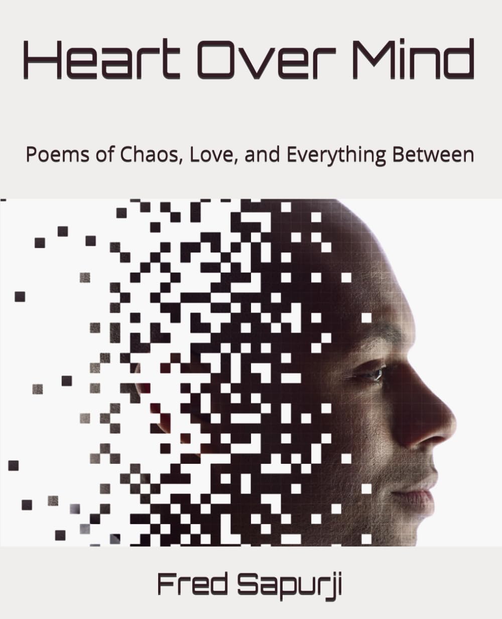 Heart Over Mind: Poems of Chaos, Love, and Everything Between