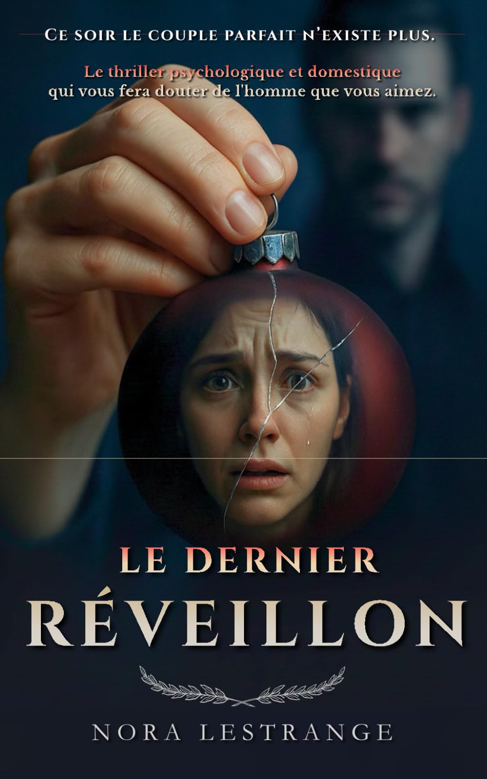 Le dernier réveillon: Le thriller psychologique et domestique qui vous fera douter de l'homme que vous aimez.