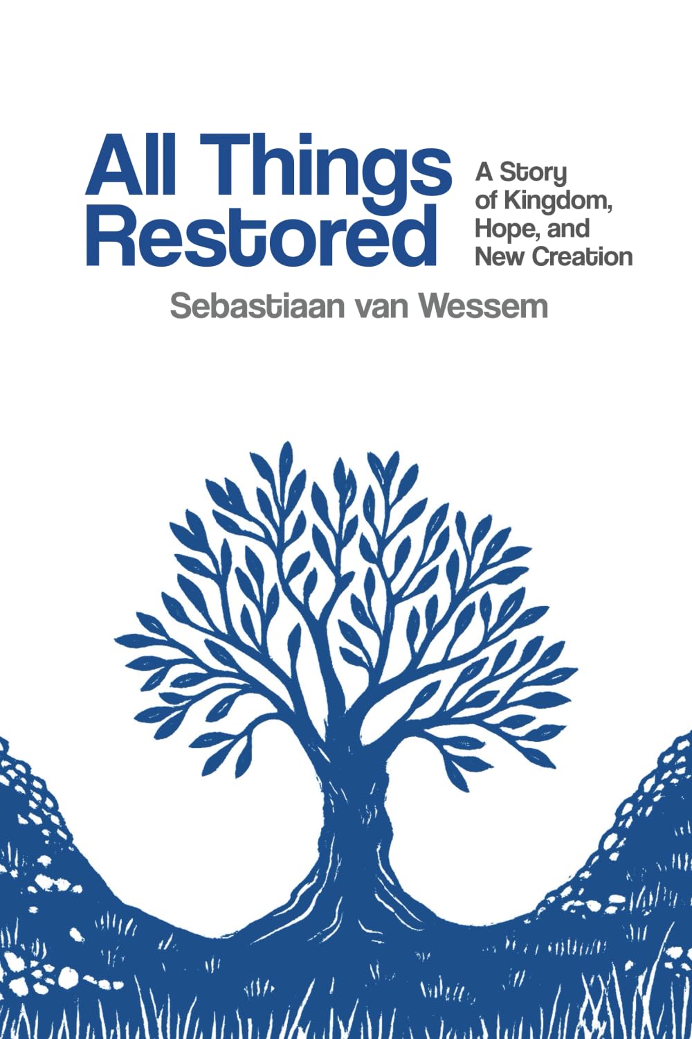 All Things Restored: A Story of Kingdom, Hope, and New Creation