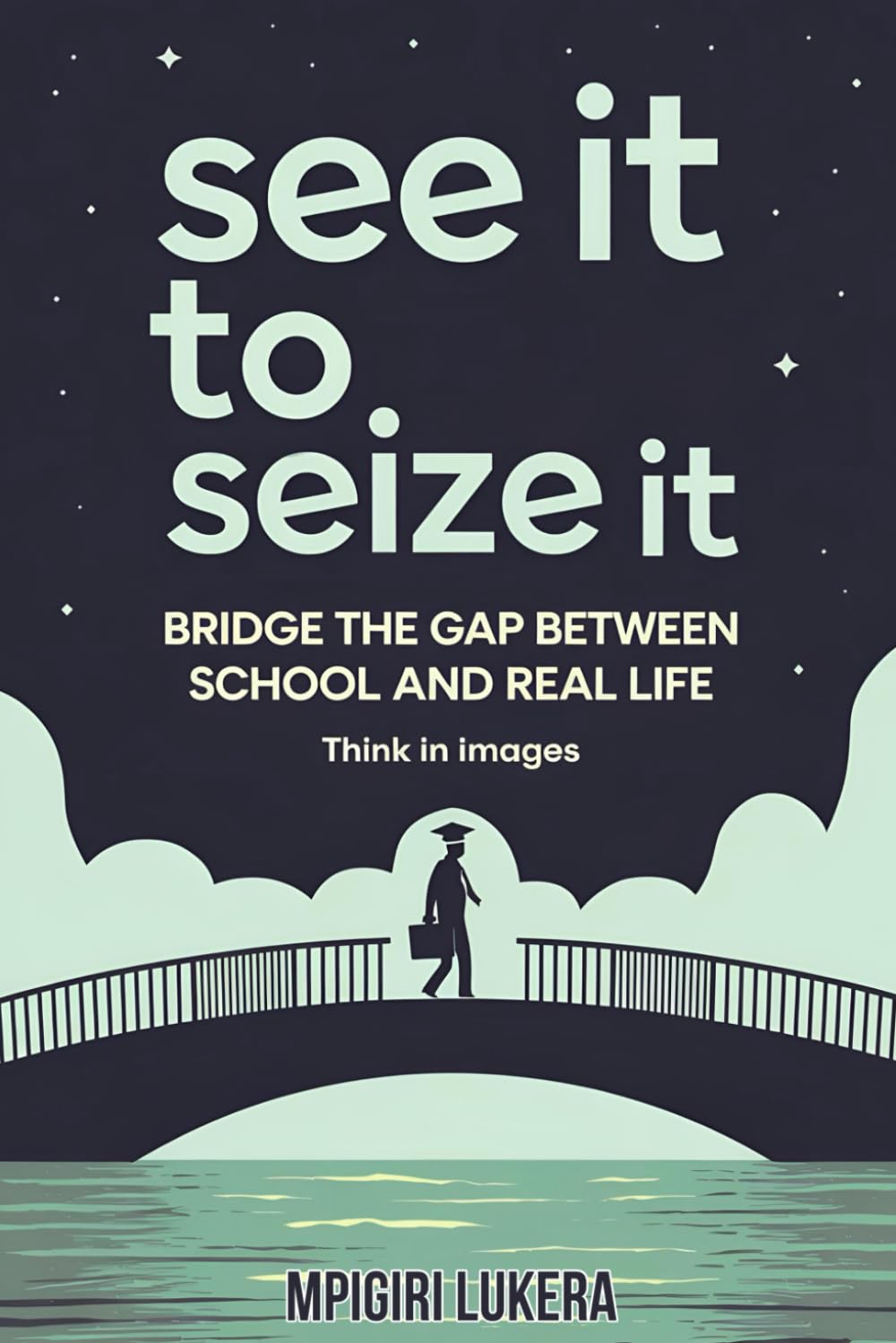 See It To Seize It: Bridge The Gap Between School And Real Life (Think In Images)