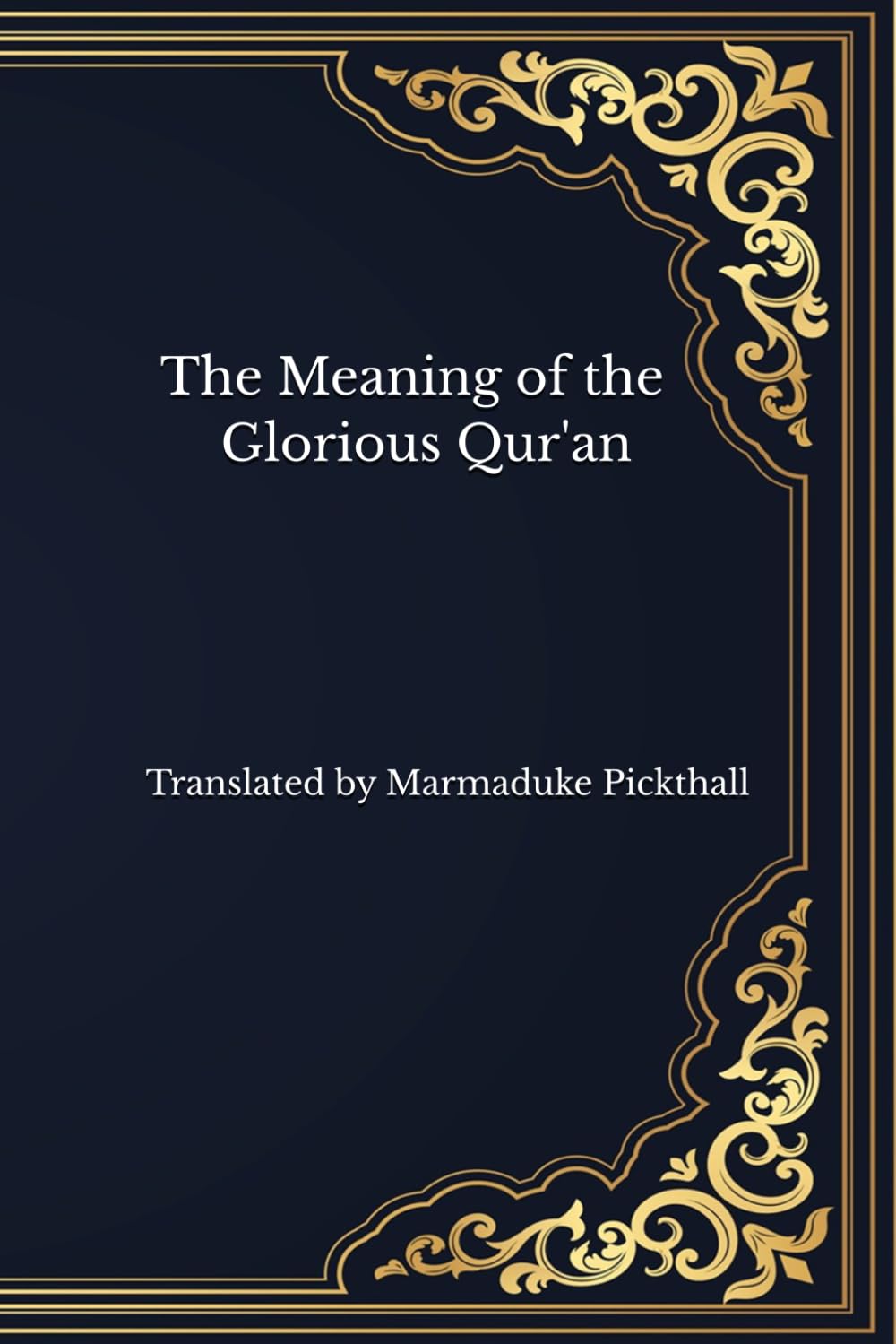 The Meaning of the Glorious Qur'an: ranslated by Marmaduke Pickthall