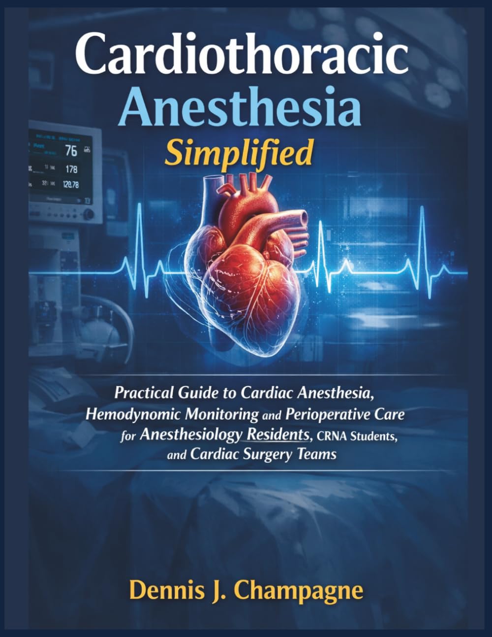 Cardiothoracic Anesthesia Simplified: Practical Guide to Cardiac Anesthesia, Hemodynamic Monitoring and Perioperative Care for Anesthesiology ... and Cardiac Surgery Teams (medical books)