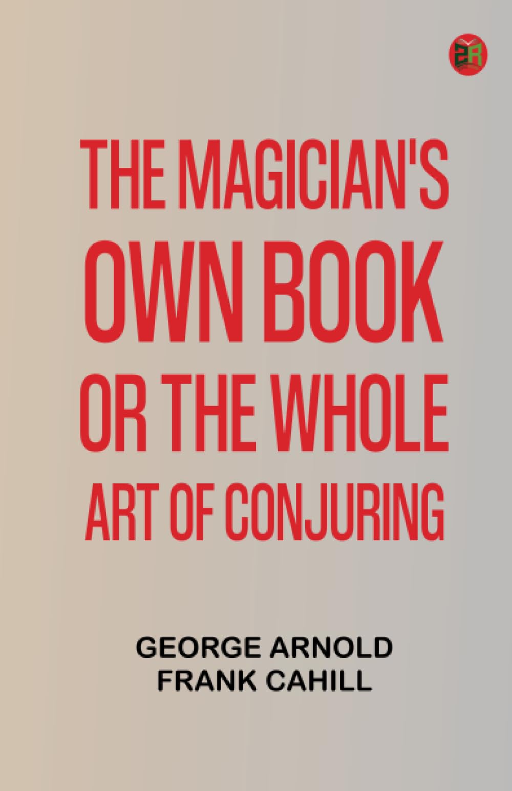The Magician's Own Book, or, the Whole Art of Conjuring