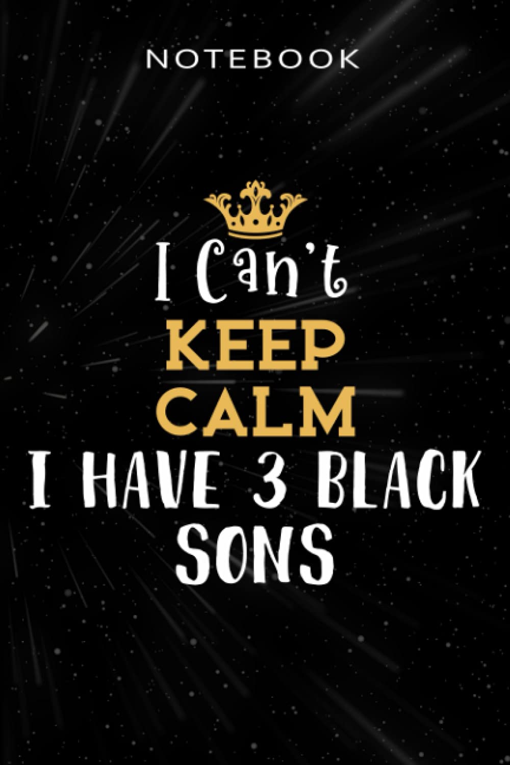 I Have 3 Black Sons - Womens I Can't Keep Calm - I Have 3 Black Sons - Quote Saying: Simple, Budget Tracker, Personal, High Performance,Lined NotebookJournal 6x9, Meal