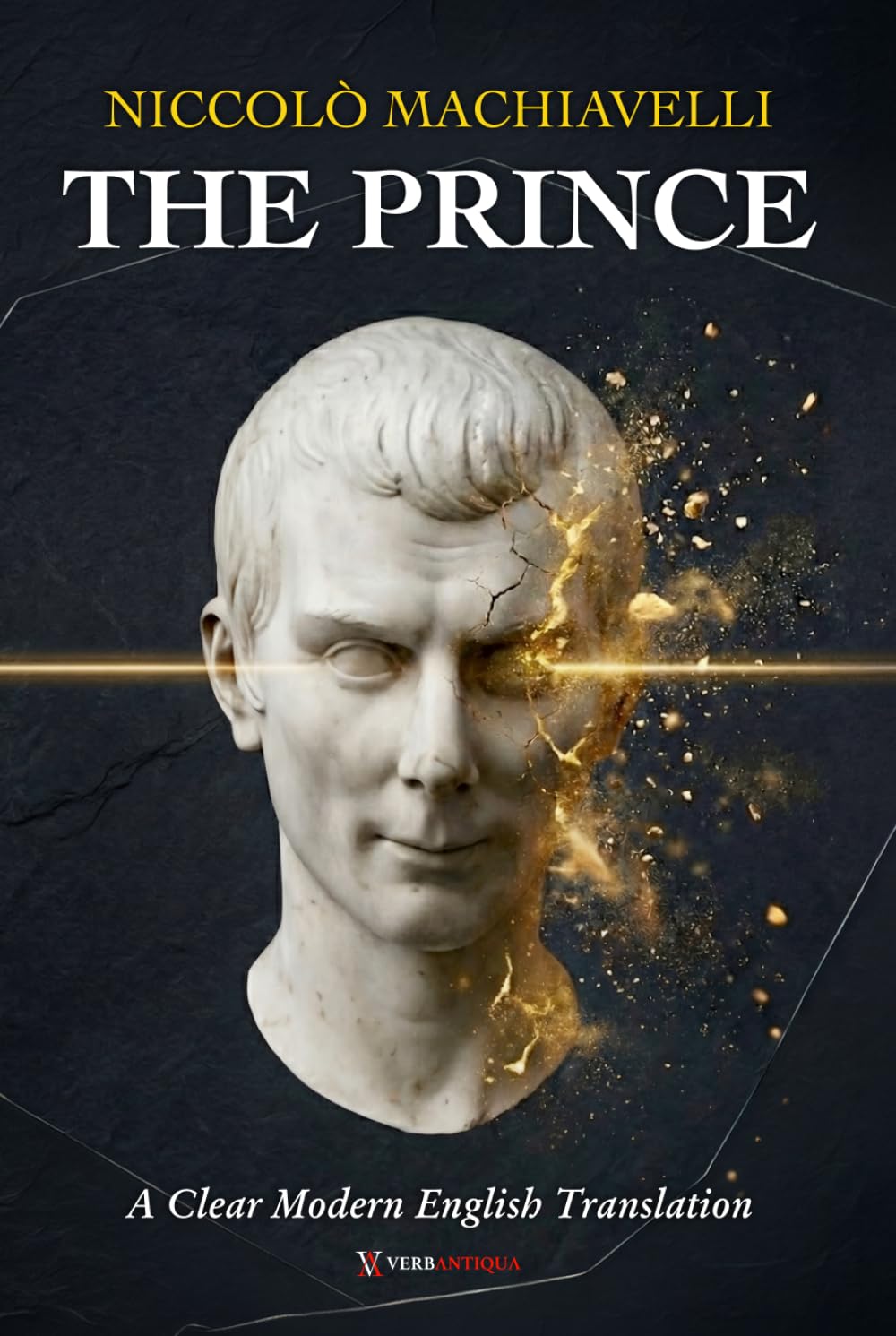 The Prince Machiavelli: A Clear and Modern English Translation of Power, Leadership, and Political Rule, for Curious Minds