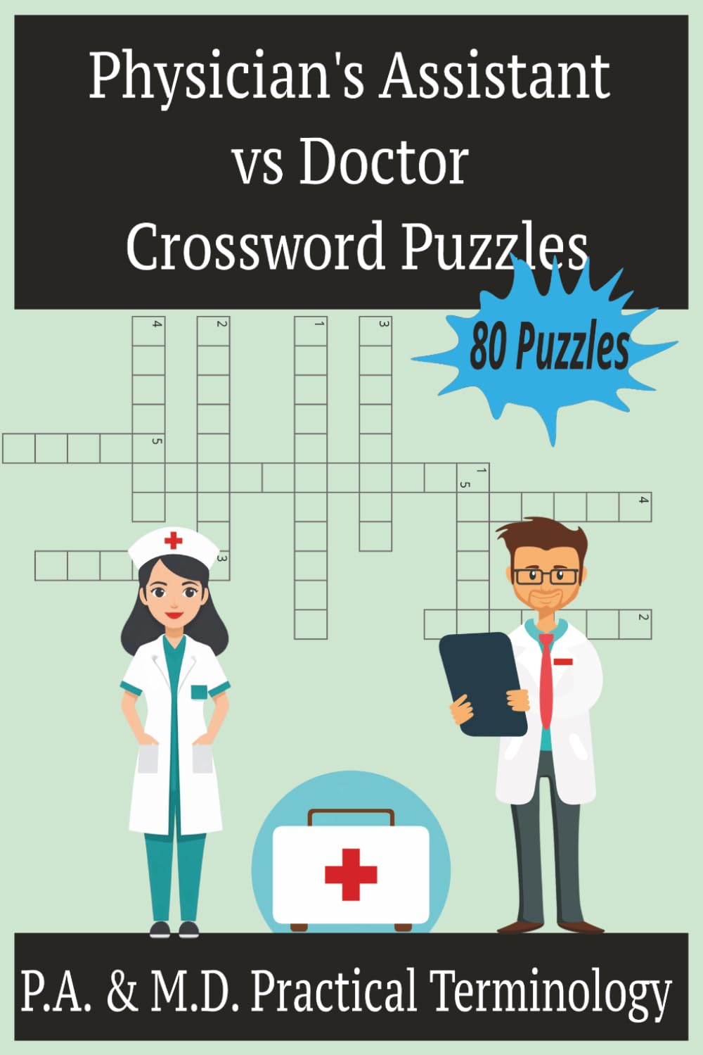 Physician's Assistant vs Doctor Crossword Puzzles: 80 Puzzles; P.A. & M.D. Practical Terminology