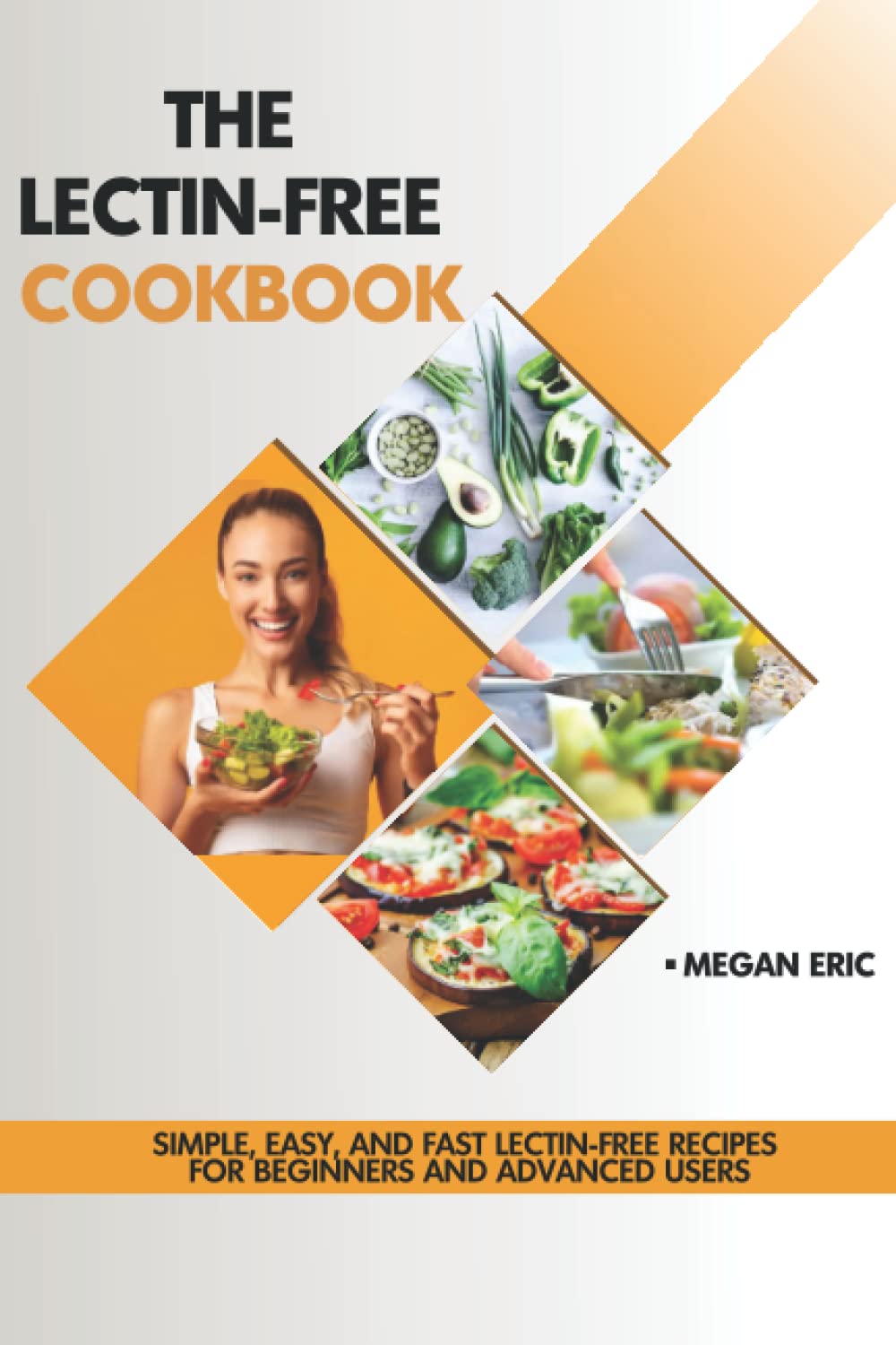 The Lectin-Free Cookbook: Simple, Easy, and Fast Lectin-Free Recipes for Beginners And Advanced Users