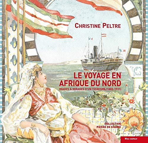 Télécharger Le voyage en Afrique du Nord : Images et mirages d'un tourisme Livre eBook France