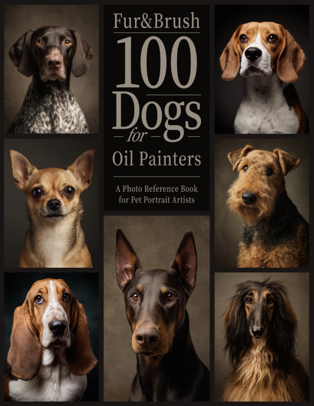 100 Dogs for Oil Painters: Portraits: A Photo Reference Book for Pet Portrait Artists: Improve your pet portrait skills with 100 realistic dog ... expressions. (The Artist’s Reference Series)