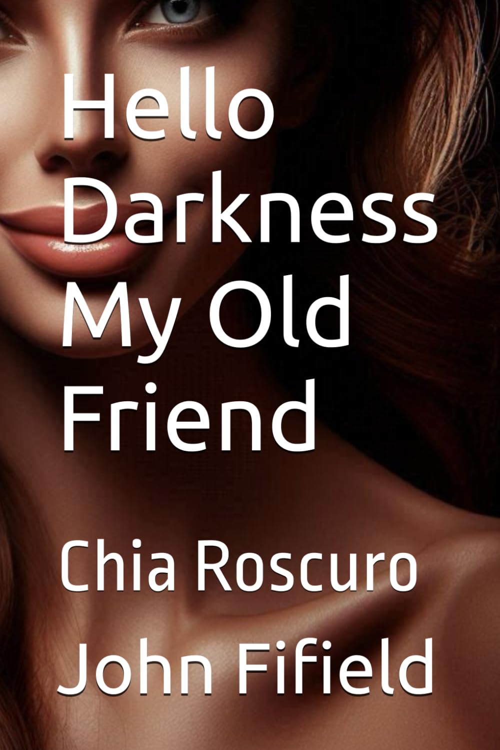 Hello Darkness My Old Friend: Chia Roscuro