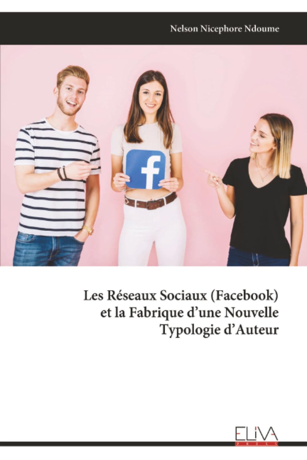 Les Réseaux Sociaux (Facebook) et la Fabrique d’une Nouvelle Typologie d’Auteur