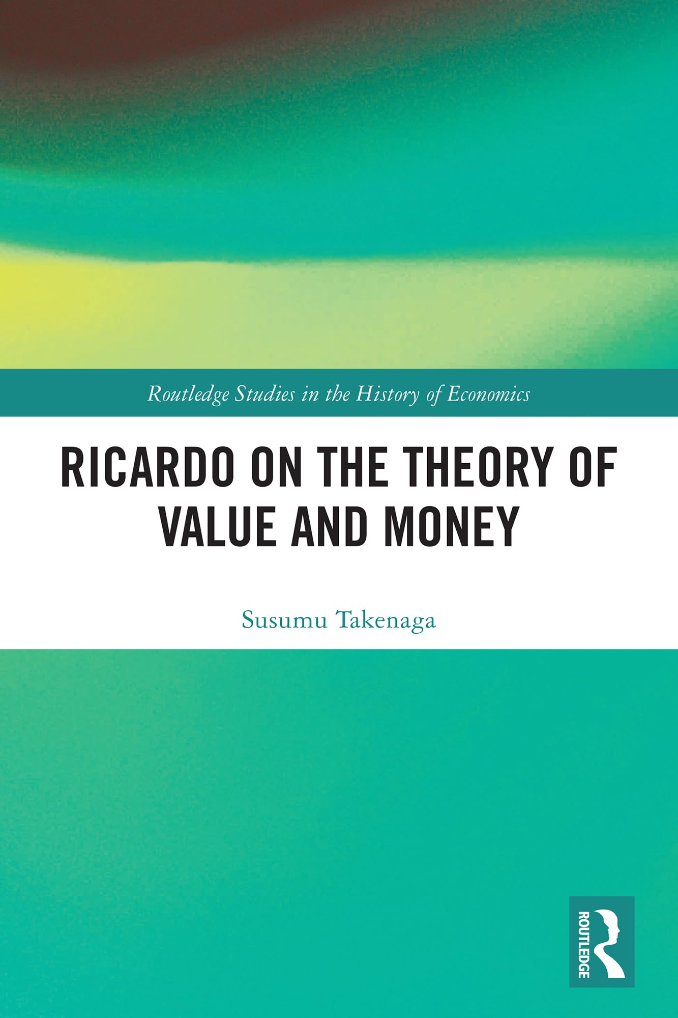 Ricardo on the Theory of Value and Money (Routledge Studies in the History of Economics)
