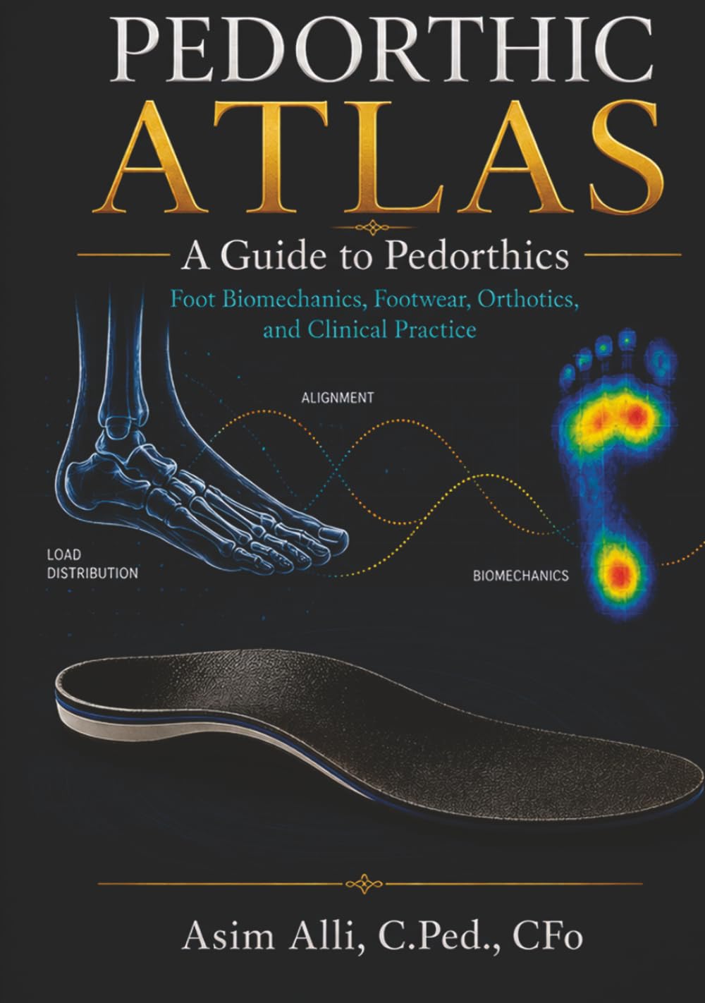 Pedorthic Atlas: A Guide to Pedorthics - Foot Biomechanics, Footwear, Orthotics, and Clinical Practice
