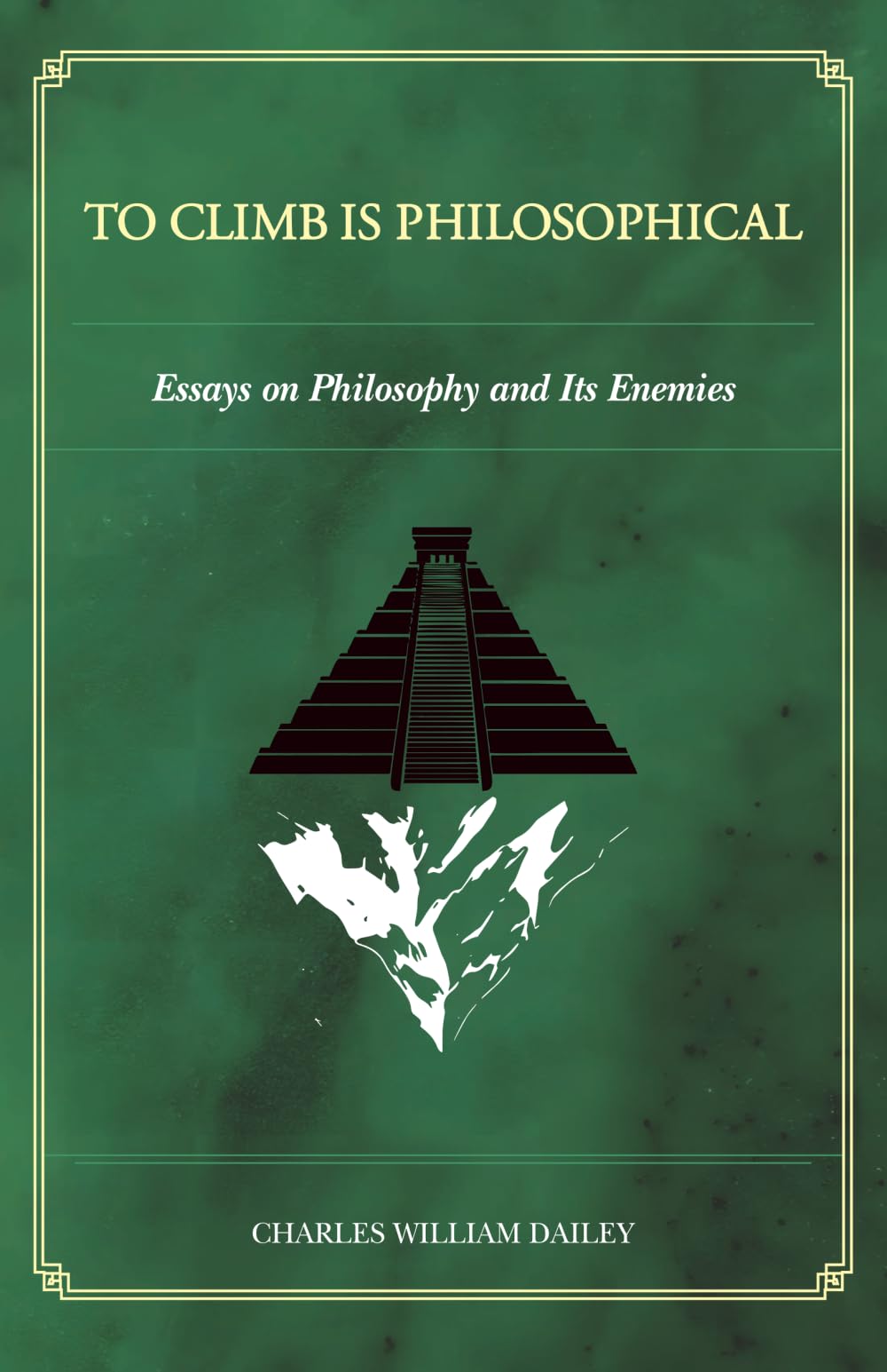 To Climb is Philosophical: Essays on Philosophy and its Enemies